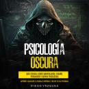 [Spanish] - Psicología Oscura: Guía Esencial sobre Manipulación, Engaño, Persuasión y Guerra Psicoló Audiobook