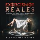 [Spanish] - Exorcismos Reales: Los casos más impactantes de posesiones, exorcistas y demonios Audiobook