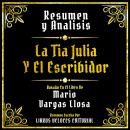 [Spanish] - Resumen Y Analisis - La Tia Julia Y El Escribidor: Basado En El Libro De Mario Vargas Ll Audiobook
