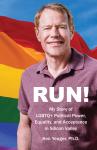 Run!: My Story of LGBTQ+ Political Power, Equality, and Acceptance in Silicon Valley Audiobook