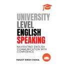 University Level English Speaking: Navigating English Communication with Confidence Audiobook