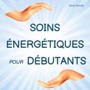 [French] - Soins Énergétiques pour Débutants Audiobook