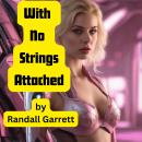 With No Strings Attached: Sometimes an invention is so good, it's impossible to sell it. Audiobook