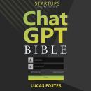 Chat GPT Bible - Startups Special Edition: Unlocking the Hidden Secrets of Building and Growing a Bu Audiobook