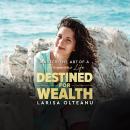 Destined For Wealth: Master the Art of a Prosperous Life Audiobook