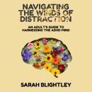 Navigating the Winds of Distraction: An Adult's Guide to Harnessing the Adhd Mind Audiobook