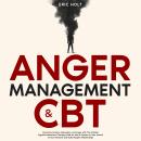 Anger Management & CBT: Overcome Anxiety, Depression, and Anger with The Ultimate Cognitive Behavior Audiobook