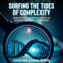 Surfing the Tides of Complexity: How Genetic Algorithms Guide Us Through Emergent Phenomena Audiobook