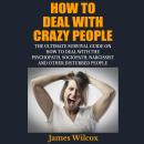 How to Deal With Crazy People: The Ultimate Survival Guide on How to Deal With the Psychopath, Socio Audiobook