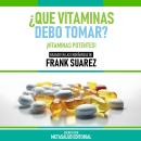 [Spanish] - ¿Que Vitaminas Debo Tomar? - Basado En Las Enseñanzas De Frank Suarez: ¡Vitaminas Potent Audiobook