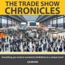 The Tradeshow Chronicles: Everything you need to succeed at exhibitions in a unique novel Audiobook