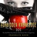 Forbidden Knowledge 101: The Stuff That Your Parents And School Never Taught You Audiobook