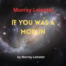 Murray Leinster: If You Was A Moklin: You'd love Earthmen to pieces, for they may look pretty bad to Audiobook