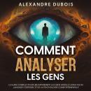 [French] - Comment Analyser les Gens: Le Guide Complet Pour Lire Rapidement les Gens Grâce à  l'Anal Audiobook