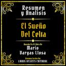 [Spanish] - Resumen Y Analisis - El Sueño Del Celta: Basado En El Libro De Mario Vargas Llosa (Edici Audiobook