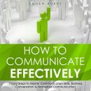 How to Communicate Effectively: 7 Easy Steps to Master Communication Skills, Business Conversation & Audiobook