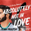 Absolutely Not in Love: A Sweet Hockey Romcom Audiobook