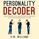 Personality Decoder: Identifying And Maneuvering Around Different Personality Styles Audiobook