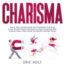 Charisma: How to Talk to Anyone and Be More Charismatic in All Areas of Your Life with Powerful Tech Audiobook