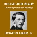 Rough and Ready: Life Among the New York Newsboys Audiobook