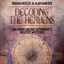 Decoding the Heavens: Unlocking Ancient Astronomy's Greatest Mysteries Audiobook