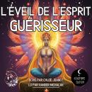 [French] - L'éveil de l'esprit guérisseur: Entamez votre voyage de guérison et découvrez l’art de la Audiobook