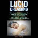 Lucid Dreaming: How To Use Lucid Dreams To Improve Your Confidence, Conquer Your Fears, Solve Your P Audiobook