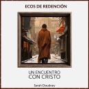 [Spanish] - Ecos de Redención: Un Encuentro con Cristo Audiobook