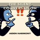 THE SILENT CONVERSATION: Understanding the Power of Nonverbal Communication in Everyday Interactions Audiobook