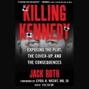 Killing Kennedy:: Exposing the Plot, the Cover-Up, and the Consequences Audiobook