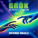 Grok and the Art of AI Chatting: Mastering the Prompt for Effective Communication Audiobook