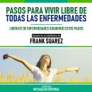 [Spanish] - Pasos Para Vivir Libre De Todas Las Enfermedades - Basado En Las Enseñanzas De Frank Sua Audiobook