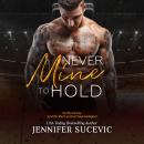 Never Mine to Hold: An Enemies-to-Lovers Secret Identity Sports Romance Audiobook