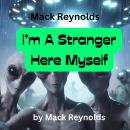 Mack Reynolds: I'm A Stranger Here Myself: One can't be too cautious about the people one meets in T Audiobook
