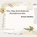 The Big Bull -Rakesh Jhunjhunwala Audiobook