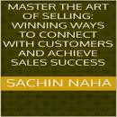 Master the Art of Selling: Winning Ways to Connect with Customers and Achieve Sales Success Audiobook