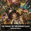 The Theory of the Leisure Class (Unabridged) Audiobook