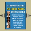 Meaning of Ladies Names: 700 Ladies Names Explained Audiobook