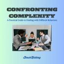 Confronting Complexity: A Practical Guide to Dealing with Difficult Behaviors Audiobook