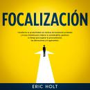 [Spanish] - Focalización: Transforma tu productividad con técnicas de focalización probadas y trucos Audiobook