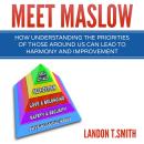 Meet Maslow: How Understanding the Priorities of Those Around Us Can Lead to Harmony and Improvement Audiobook