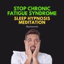 Stop Chronic Fatigue Syndrome Sleep Hypnosis Meditation Audiobook