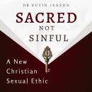 Sacred not Sinful: A New Christian Sexual Ethic Audiobook
