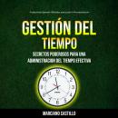 [Spanish] - Gestión del tiempo: Secretos Poderosos para una Administracion del Tiempo Efectiva (Prod Audiobook