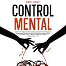 [Spanish] - Control Mental: ¡Aprende estrategias y técnicas probadas para dominar la manipulación, l Audiobook