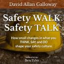 Safety WALK Safety TALK: How small changes in what you THINK, SAY, and DO shape your safety culture Audiobook