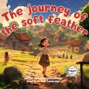 The journey of the soft feather: A comforting and inspiring bedtime story for toddlers! For children Audiobook