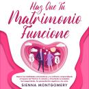 [Spanish] - Haz que tu matrimonio funcione: Mejora tus habilidades comunicativas y tu confianza comp Audiobook