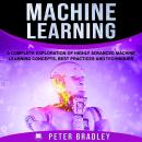 Machine Learning: A Complete Exploration of Highly Advanced Machine Learning Concepts, Best Practice Audiobook
