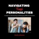 Navigating Tough Personalities: A Guide to Understanding and Managing Difficult Interactions Audiobook